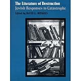 The Literature of Destruction: Jewish Responses to Catastrophe by 