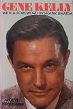 Gene Kelly: A Biography by 