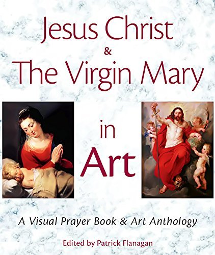Jesus Christ & the Virgin Mary in Art: A Visual Prayer Book & Art Anthology