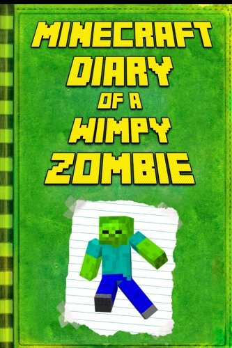 Minecraft: Diary of a Wimpy Zombie: Legendary Minecraft Diary. An Unnoficial Minecraft Book (Minecraft Diary of a Wimpy Zombie Books)