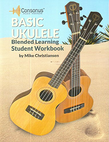 BASIC UKULELE BLENDED LEARNING STUDENT WORKBOOK CHRISTIANSEN