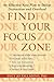 Find Your Focus Zone: An Effective New Plan to Defeat Distraction and Overload