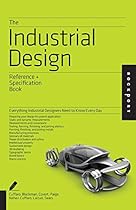 The Industrial Design Reference & Specification Book: Everything Industrial Designers Need to Know Every Day