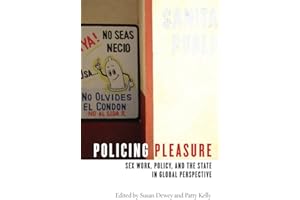Policing Pleasure: Sex Work, Policy, and the State in Global Perspective