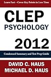 CLEP Psychology - 2012: Condensed Summary and Test Prep Guide
