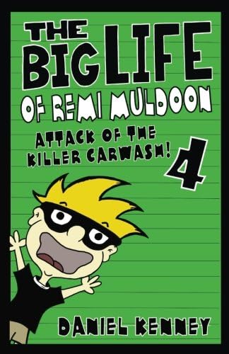 The Big Life of Remi Muldoon 4: Attack of the Killer Car Wash (Volume 4)