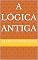 Livro A Lógica Antiga