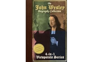 Biography of John Wesley, 4-in-1 Collection [Illustrated] - John Wesley Evangelist, John Wesley the Methodist, Life and Times