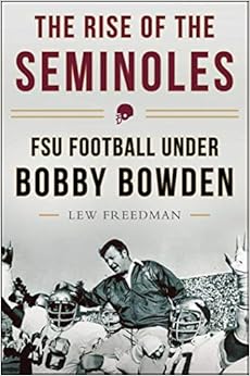 The Rise of the Seminoles: FSU Football Under Bobby Bowden, by Lew Freedman The Rise of the Seminoles: FSU Football Under Bobby Bowden, by Lew Freedman