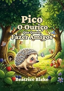 Livro Pico, O Ouriço Que Queria Fazer Amigos: Livros Infantis - Livro 1 (Histórias para Crianças)