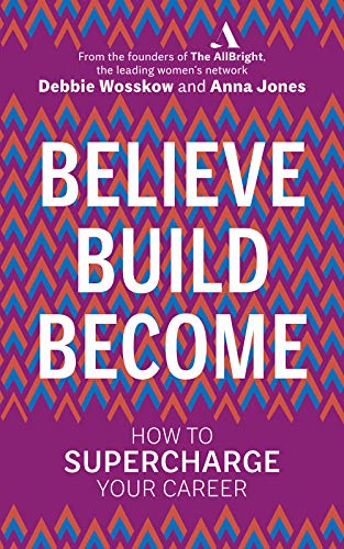 Believe Build Become: How to Supercharge Your Career