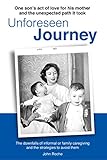 Unforeseen Journey: The Downfalls of Informal Family Caregiving and the Strategies to Avoid Them by John Roche