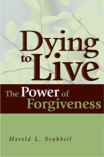 Dying to Live: The Power of Forgiveness by Harold L Senkbeil