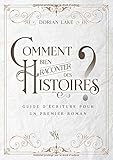 Comment bien raconter des histoires ?: Guide d'écriture pour un premier roman by Dorian Lake