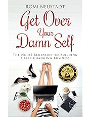Get Over Your Damn Self: The No-BS Blueprint to Building a Life-Changing Business