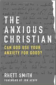 The Anxious Christian: Can God Use Your Anxiety for Good ...