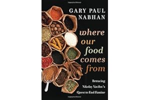 Where Our Food Comes From: Retracing Nikolay Vavilov's Quest to End Famine