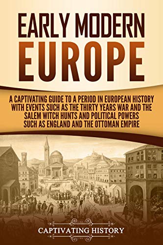 B.O.O.K Early Modern Europe: A Captivating Guide to a Period in European History with Events Such as The Thi [K.I.N.D.L.E]