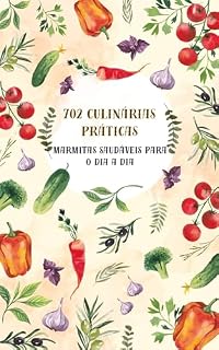 Livro + 702 CULINÁRIAS PRATICAS : Marmitas saudáveis para o dia a dia