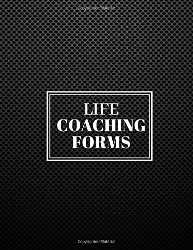 Life Coaching Forms: Large Paperback Journal, Notebook, Notepad, Organizer for Writing in Life Coaching Notes, Session Templates and Much More. 8.5” x 11” 120 pages (Life Coach Log)