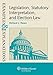 Examples & Explanations: Legislation, Statutory Interpretation, and Election Law