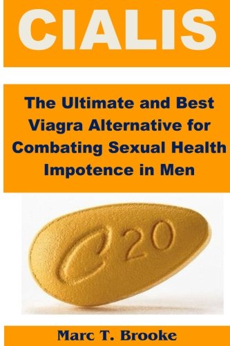 Cialis: The Ultimate and Best Viagra Alternative for Combating Sexual Health Impotence in Men