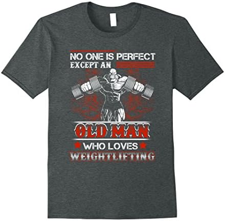 Mens No One Is Perfect Except An Old Man Who Loves Weightlifting 3XL Dark Heather