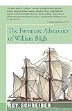The Fortunate Adversities of William Bligh by Roy Schreiber