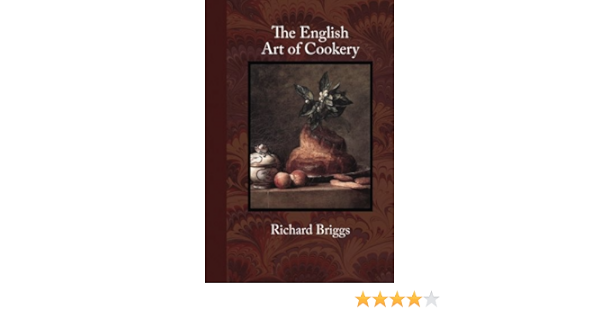 The English Art Of Cookery Briggs Richard 9781948837026 Amazon Com Books The English Art Of Cookery Briggs Richard 9781948837026 Amazon Com Books