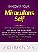 Discover Your Miraculous Self: A Revolutionary System to Unleash the Power of Your Chakras and Energy Field for Success, Spiritual Growth, Health and Happiness