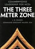Book cover for The Three Meter Zone: Common Sense Leadership for NCOs
