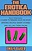 The Erotica Handbook: (How to Write Erotica) A guide to making $100 an hour writing erotica short stories and selling them online