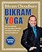 Bikram Yoga: The Guru Behind Hot Yoga Shows the Way to Radiant Health and Personal Fulfillment by 