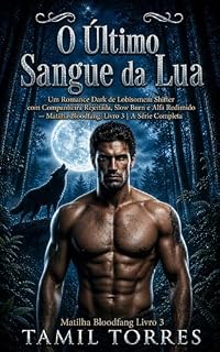 Livro O Último Sangue da Lua: Um Romance Dark de Lobisomem Shifter com Companheira Rejeitada, Slow Burn e Alfa Redimido — Matilha Bloodfang, Livro 3 | A Série Completa