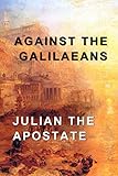 Against The Galilaeans by Julian the Apostate, Wilmer Cave Wright