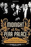 Midnight at the Pera Palace: The Birth of Modern Istanbul
