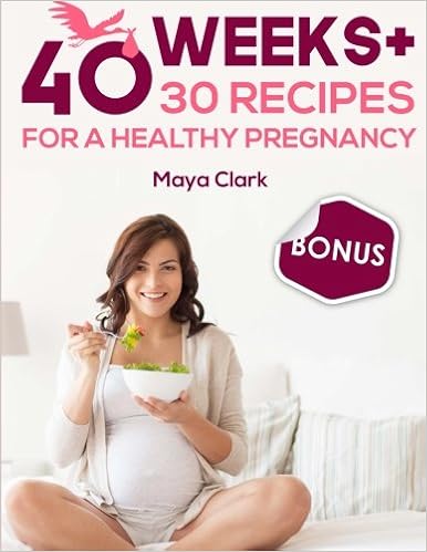 40 weeks+30 recipes for healthy pregnancy, by Maya Clark 40 weeks+30 recipes for healthy pregnancy, by Maya Clark