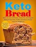 Keto Bread: Bakers for Low-Carb Recipes, Gluten-free and Ketogenic Baking & Paleo Diets. Healthy and