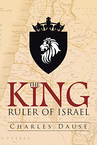 The King: Ruler of Israel by Charles Dause