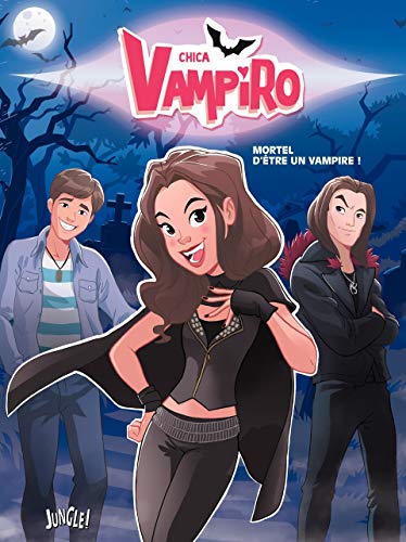 Chica Vampiro - Tome 1 - Mortel d'être une vampire (French Edition) by Veronique Grisseaux