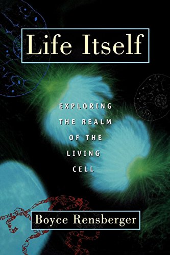 Life Itself: Exploring the Realm of the Living Cell by Boyce Rensberger