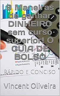 Livro 9 maneiras de ganhar DINHEIRO sem curso superior! O GUIA DE BOLSO: Rápido e Conciso