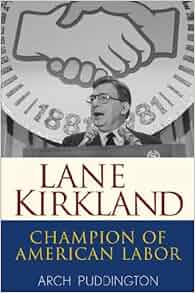 Lane Kirkland Champion Of American Labor Arch Puddington