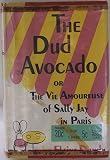 The Dud Avocado or The Vie Amoureuse of Sally Jay in Paris