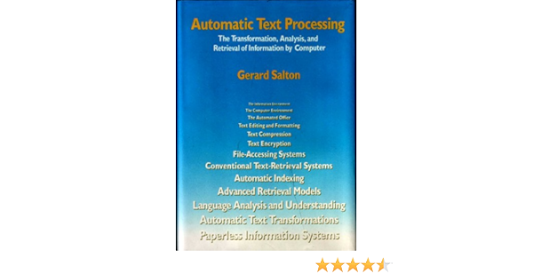 Amazon Com Automatic Text Processing The Transformation Analysis And Retrieval Of Information By Computer Addison Wesley Series In Computer Science 9780201122275 Salton Gerard Books Amazon Com Automatic Text Processing The Transformation Analysis And Retrieval Of Information By Computer Addison Wesley Series In Computer Science 9780201122275 Salton Gerard Books