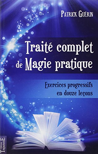 Traité complet de magie pratique. Exercices pratiques en 12 leçons by Patrick Guérin