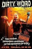 Dirty Word: The Vulgar, Offensive Language of the Kingdom of God by Jim Walker