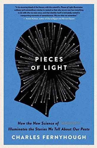 Charles FernyhoughPieces of Light: How the New Science of Memory Illuminates the Stories We Tell About Our Pasts