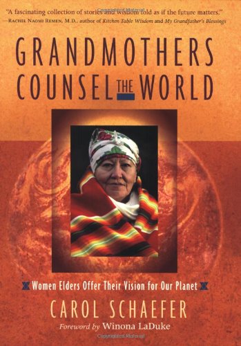 Grandmothers Counsel the World: Women Elders Offer Their Vision for Our Planet