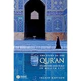 The Story of the Qur'an: Its History and Place in Muslim Life